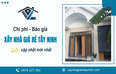 Chi phí xây nhà giá rẻ Tây Ninh và cách tối ưu ngân sách